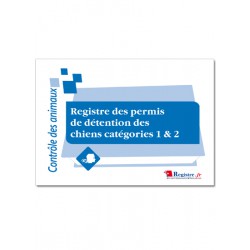 REGISTRE DES PERMIS DE DETENTION DES CHIENS CATEGORIES 1 & 2 (A054)