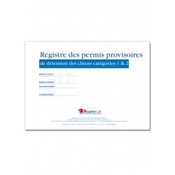 REGISTRE DES PERMIS PROVISOIRES DE DETENTION DES CHIENS CATEGORIES 1 & 2 (A055)