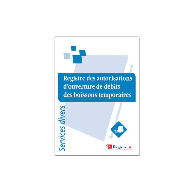 REGISTRE DES AUTORISATIONS D'OUVERTURE DE DEBITS DE BOISSONS TEMPORAIRES (A058)