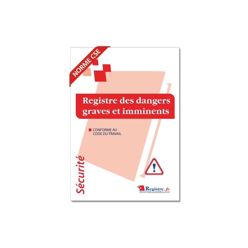 REGISTRE DE SECURITE OBLIGATOIRE EN ENTREPRISE : DES DANGERS GRAVES ET IMMINENTS (P006)
