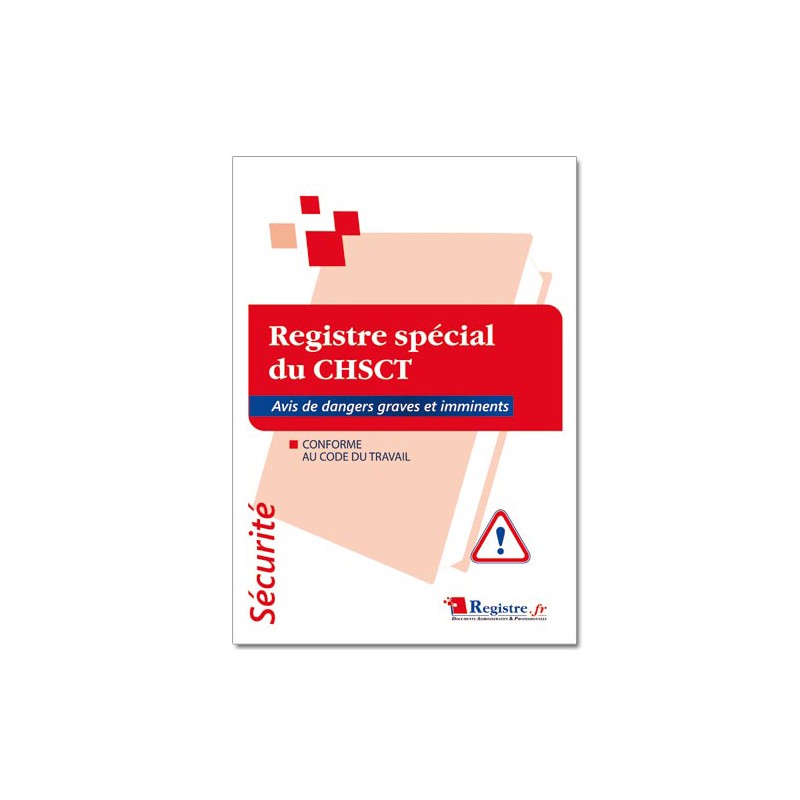 REGISTRE SPECIAL DU CHSCT OBLIGATOIRE : AVIS DES DANGERS GRAVES ET IMMINENTS (P007)